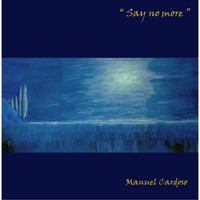 Manuel Cardoso - Say No More