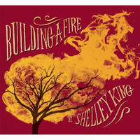 Shelley King - Building a Fire
