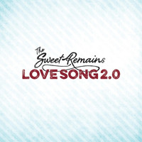 The Sweet Remains - Love Song 2.0