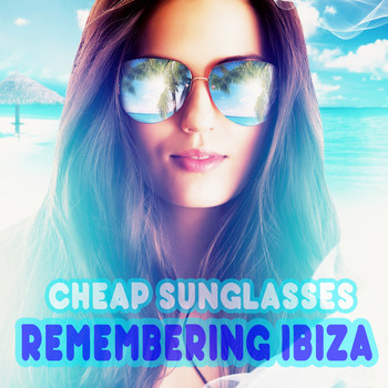 Cheap Sunglasses - Remembering Ibiza