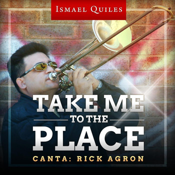Ismael Quiles - Take Me to the Place (feat. Rick Agron)