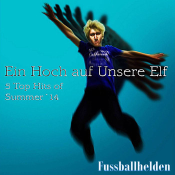 Fussballhelden - Ein Hoch auf unsere Elf (5 Tops Hits of Summer 2014)