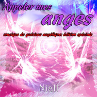 Niall - Appeler mes anges: musique de guérison angélique: édition spéciale