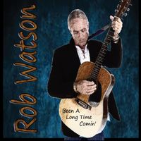 Rob Watson - Been A Long Time Comin'