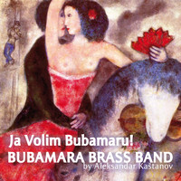 Bubamara Brass Band - Ja Volim Bubamaru!