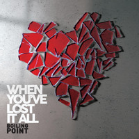 Boiling Point - When You've Lost It All
