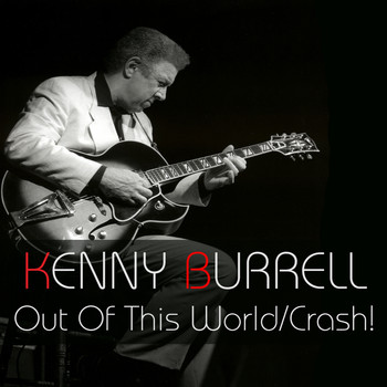 Kenny Burrell - Out Of This World / Crash!