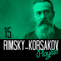 Nikolai Rimsky-Korsakov - 15 Rimsky-Korsakov Playlist