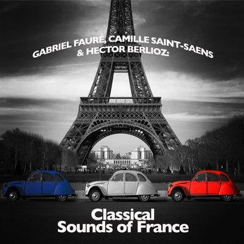 Camille Saint-Saens - Gabriel Fauré, Camille Saint-Saens & Hector Berlioz: Classical Sounds of France