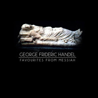 George Frideric Handel - George Frideric Handel: Favourites from Messiah