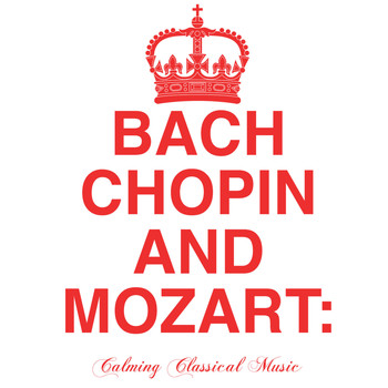 Johann Sebastian Bach - Bach, Chopin + Mozart: Calming Classical Music