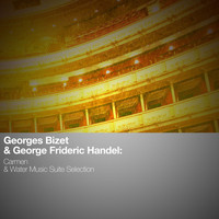 Georges Bizet - Georges Bizet & George Frideric Handel: Carmen & Water Music Suite Selection