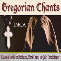 Inca - Gregorian Chants: Chants of Monks for Meditation, Monk Chants for Quiet Time & Prayer