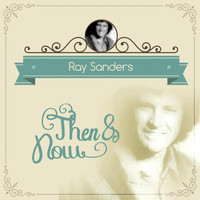 Ray Sanders - Then & Now