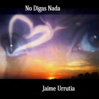 Jaime Urrutia - No Digas Nada