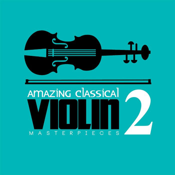 Various Artists - Amazing Classical Violin Masterpieces 2