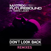Matrix & Futurebound - Don't Look Back (Remixes)