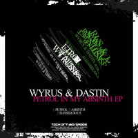 Wyrus & Dastin - Petrol In My Absynth EP