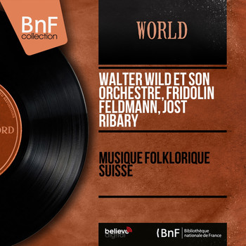 Walter Wild et son orchestre, Fridolin Feldmann, Jost Ribary - Musique folklorique suisse