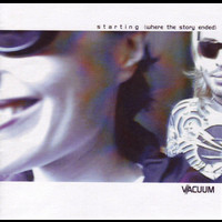 Vacuum - Starting (Where the Story Ended)