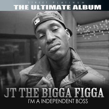 JT The Bigga Figga - Street Platinum the Ultimate Album: JT The Bigga Figga