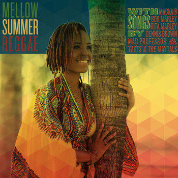 Various Artists - Mellow Summer Reggae with Songs by Macka B, Bob Marley, Rita Marley, Dennis Brown, Mad Professor & Toots & The Maytals