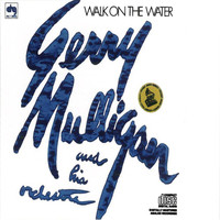 Gerry Mulligan & His Orchestra - Walk On The Water