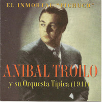 Anibal Troilo y su Orquesta - El inmortal "Pichuco" 