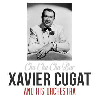 Xavier Cugat & His Orchestra - Cha Cha Cha Bar