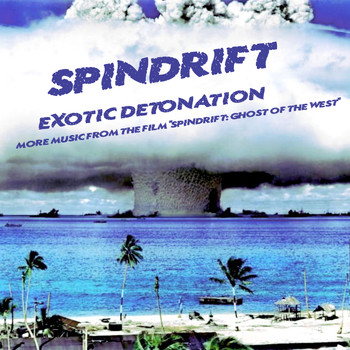 Spindrift - Exotic Detonation: More Music from "Spindrift: Ghost of the West"