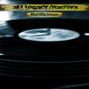 Blind Willie Johnson - All Legacy Masters