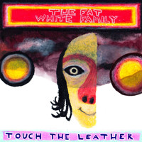 Fat White Family - Touch the Leather