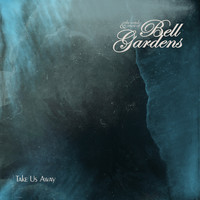 Bell Gardens - Take Us Away