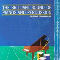 Caesar Giovannini - The Brilliant Sound of Pianos and Percussion