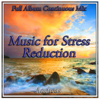 Andreas - Music for Stress Reduction: Full Album Continuous Mix