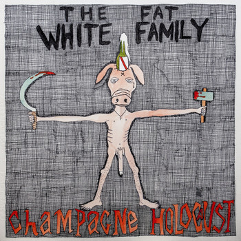 Fat White Family - Champagne Holocaust (Explicit)