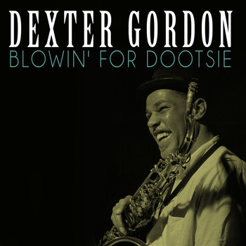 Dexter Gordon - Blowin' for Dootsie