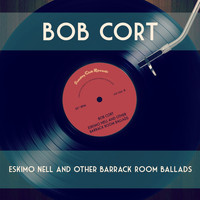 Bob Cort - Eskimo Nell and Other Barrack Room Ballads