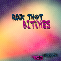 Tom Blackfield - Rock That Bitches (Explicit)