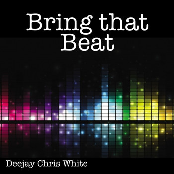 Deejay Chris White - Bring That Beat
