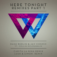 Dash Berlin & Jay Cosmic feat. Collin McLoughlin - Here Tonight (Remixes - Part 1)