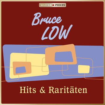 Bruce Low - Masterpieces presents Bruce Low: Hits & Raritäten