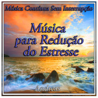 Andreas - Música para Redução do Estresse: Música Contínua Sem Interrupção