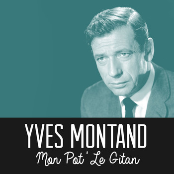 Yves Montand - Mon pot' le gitan