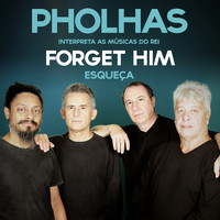 Pholhas - Forget Him (Esqueça) - Single