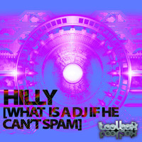 Hilly - What Is A DJ If He Can't Spam