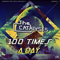 The Catalysts - 100 Times A Day