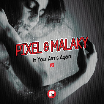 Pixel & Malaky - In Your Arms Again