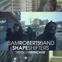Sam Roberts Band - Shapeshifters (Version Française)