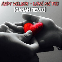 Andy Wilson - Love Me Too (Ganah Remix)